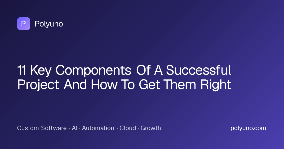11 Key Components Of A Successful Project And How To Get Them Right ...