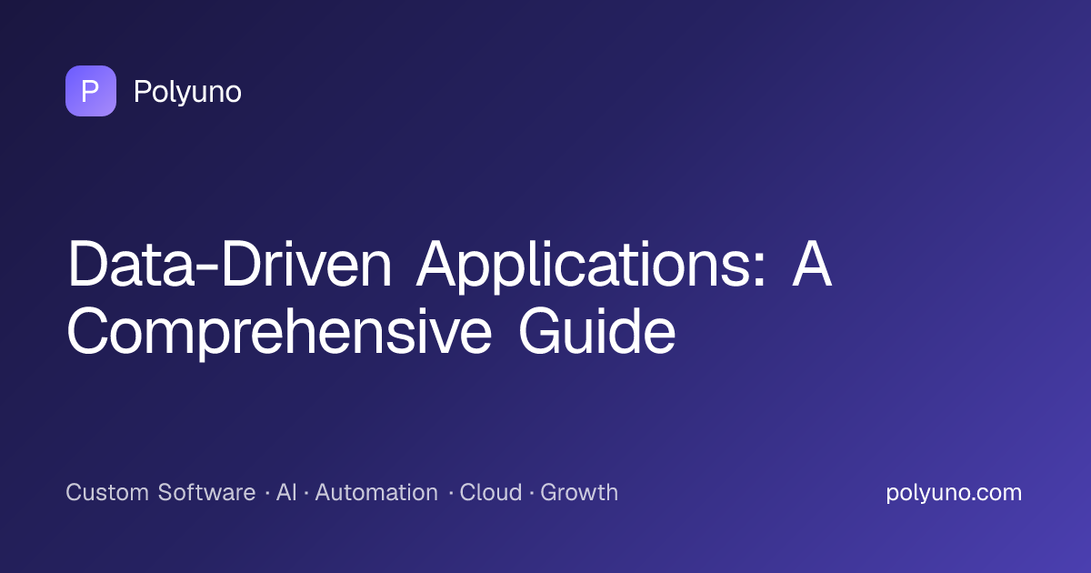 Data-Driven Applications: A Comprehensive Guide | Polyuno