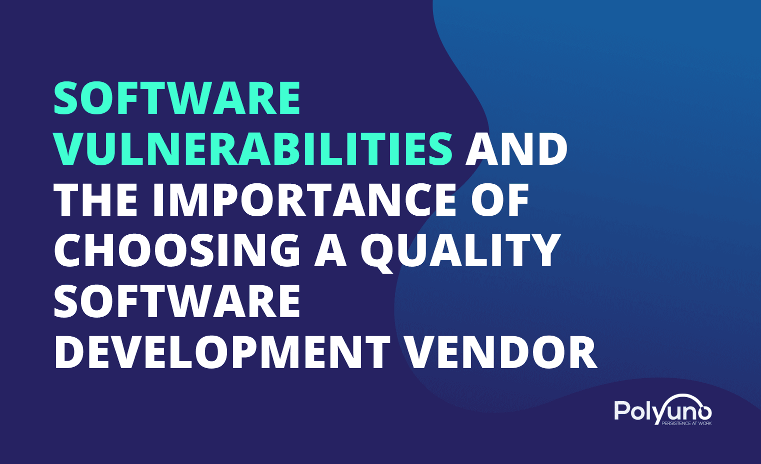 Software Vulnerabilities: Importance of Choosing A Quality Software Development Vendor cover